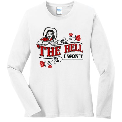 The Hell I Won't Flower Apparel For Life Ladies Long Sleeve Shirt