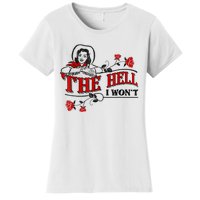 The Hell I Won't Flower Apparel For Life Women's T-Shirt