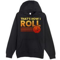 That's How I Roll Funny Distressed Bowling Premium Pullover Hoodie