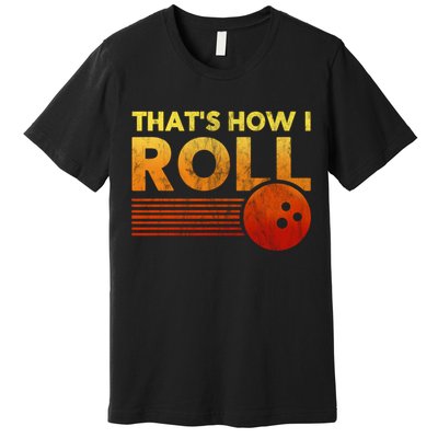That's How I Roll Funny Distressed Bowling Premium T-Shirt