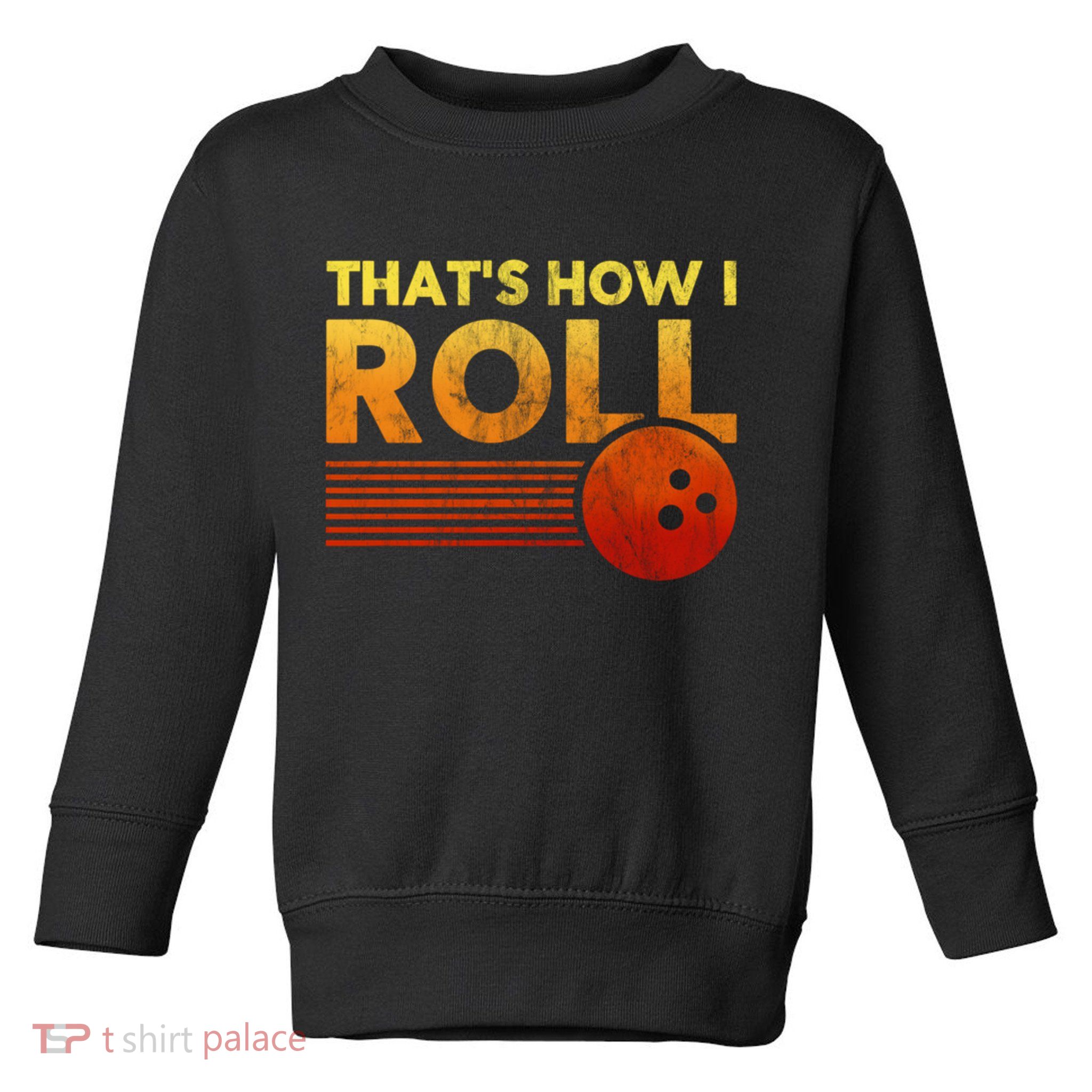 That's How I Roll Funny Distressed Bowling Toddler Sweatshirt