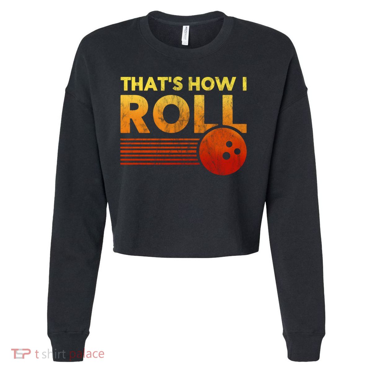 That's How I Roll Funny Distressed Bowling Cropped Pullover Crew
