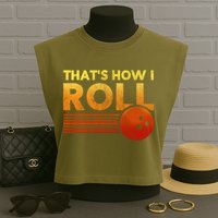 That's How I Roll Funny Distressed Bowling Garment-Dyed Women's Muscle Tee