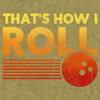 That's How I Roll Funny Distressed Bowling Garment-Dyed Women's Muscle Tee