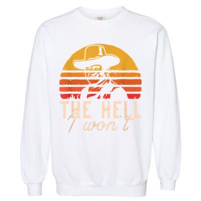The Hell I Won't Quote Retro Vintage Garment-Dyed Sweatshirt