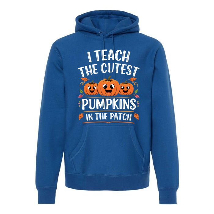 Teacher Halloween I Teach The Cutest Pumpkins In The Patch Great Gift Premium Hoodie