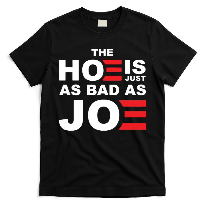 The Hoe Is Just As Bad As Joe T-Shirt