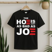 The Hoe Is Just As Bad As Joe T-Shirt