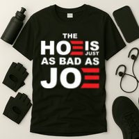 The Hoe Is Just As Bad As Joe T-Shirt