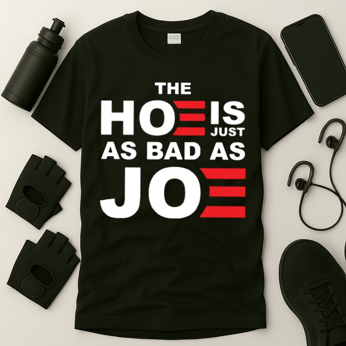 The Hoe Is Just As Bad As Joe T-Shirt