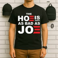The Hoe Is Just As Bad As Joe T-Shirt