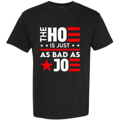 The Ho Is Just As Bad As Joe Im Voting Garment-Dyed Heavyweight T-Shirt