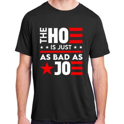 The Ho Is Just As Bad As Joe Im Voting Adult ChromaSoft Performance T-Shirt