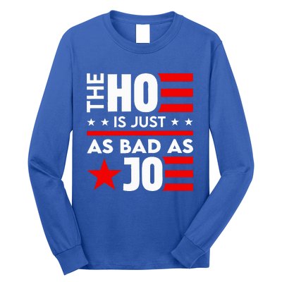 The Ho Is Just As Bad As Joe Im Voting Long Sleeve Shirt