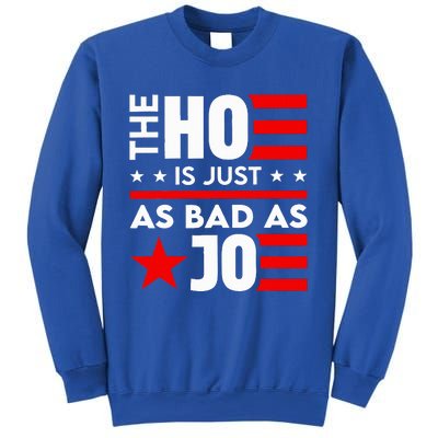 The Ho Is Just As Bad As Joe Im Voting Sweatshirt