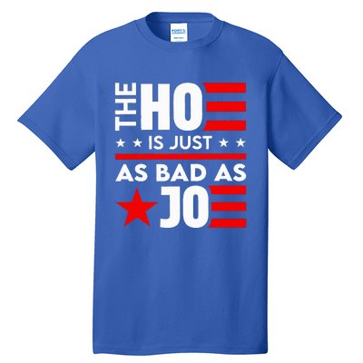 The Ho Is Just As Bad As Joe Im Voting Tall T-Shirt