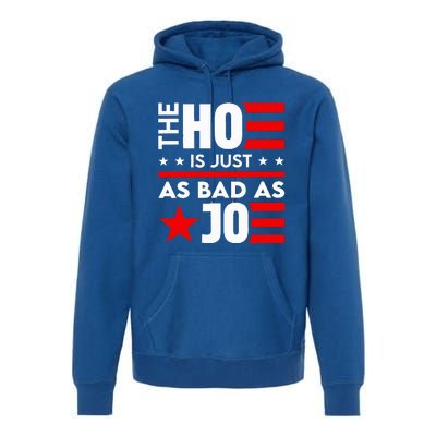 The Ho Is Just As Bad As Joe Im Voting Premium Hoodie