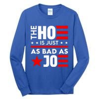 The Ho Is Just As Bad As Joe Im Voting Tall Long Sleeve T-Shirt