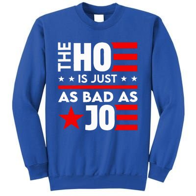 The Ho Is Just As Bad As Joe Im Voting Tall Sweatshirt