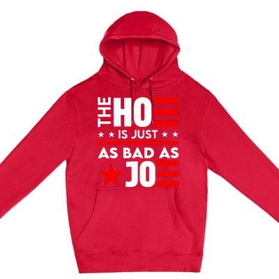 The Ho Is Just As Bad As Joe Im Voting Premium Pullover Hoodie