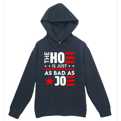 The Ho Is Just As Bad As Joe Im Voting Urban Pullover Hoodie