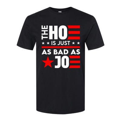 The Ho Is Just As Bad As Joe Im Voting Softstyle CVC T-Shirt