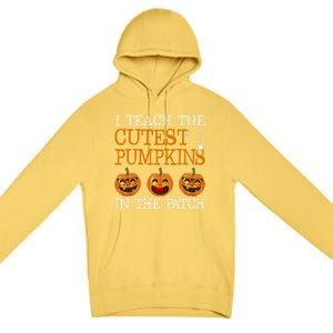 Teacher Halloween I Teach The Cutest Pumpkins In The Patch Cool Gift Premium Pullover Hoodie