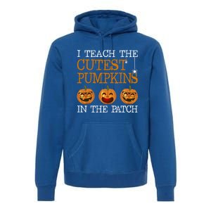 Teacher Halloween I Teach The Cutest Pumpkins In The Patch Cool Gift Premium Hoodie