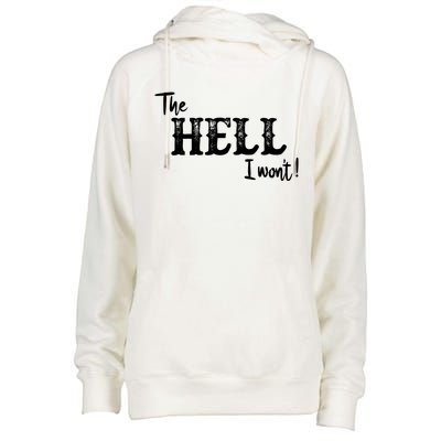 The Hell I Won't Womens Funnel Neck Pullover Hood