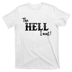 The Hell I Won't T-Shirt