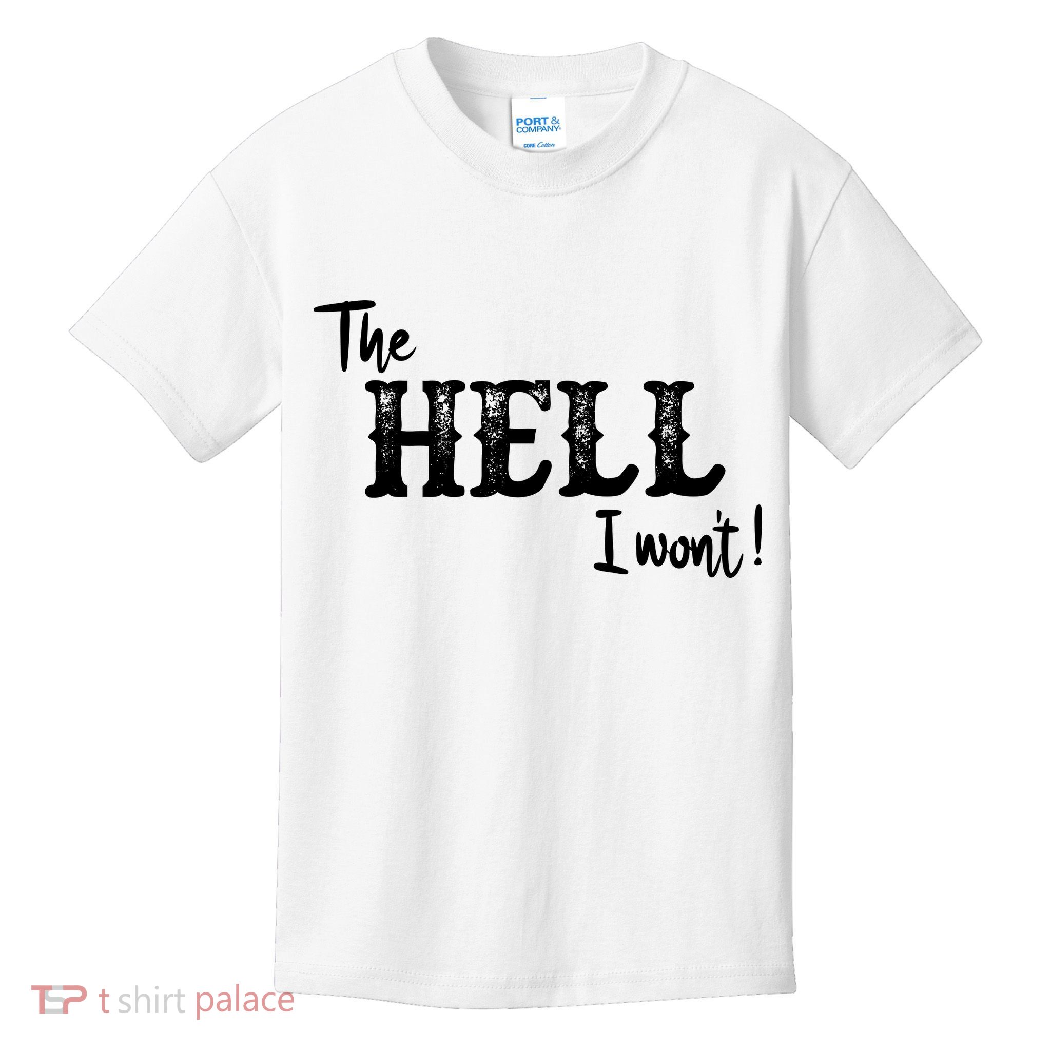 The Hell I Won't Kids T-Shirt
