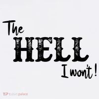 The Hell I Won't Kids T-Shirt