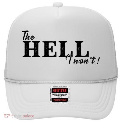 The Hell I Won't Shirt Funny Gift For Cowgirl Or A Cowboy Lover High Crown Mesh Back Trucker Hat