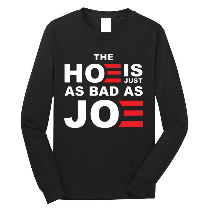 The Hoe Is Just As Bad As Joe Long Sleeve Shirt