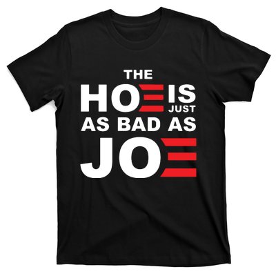 The Hoe Is Just As Bad As Joe T-Shirt