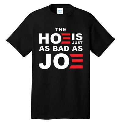 The Hoe Is Just As Bad As Joe Tall T-Shirt