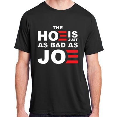 The Hoe Is Just As Bad As Joe Adult ChromaSoft Performance T-Shirt