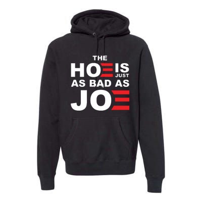 The Hoe Is Just As Bad As Joe Premium Hoodie