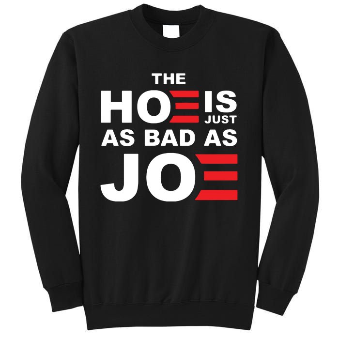 The Hoe Is Just As Bad As Joe Tall Sweatshirt