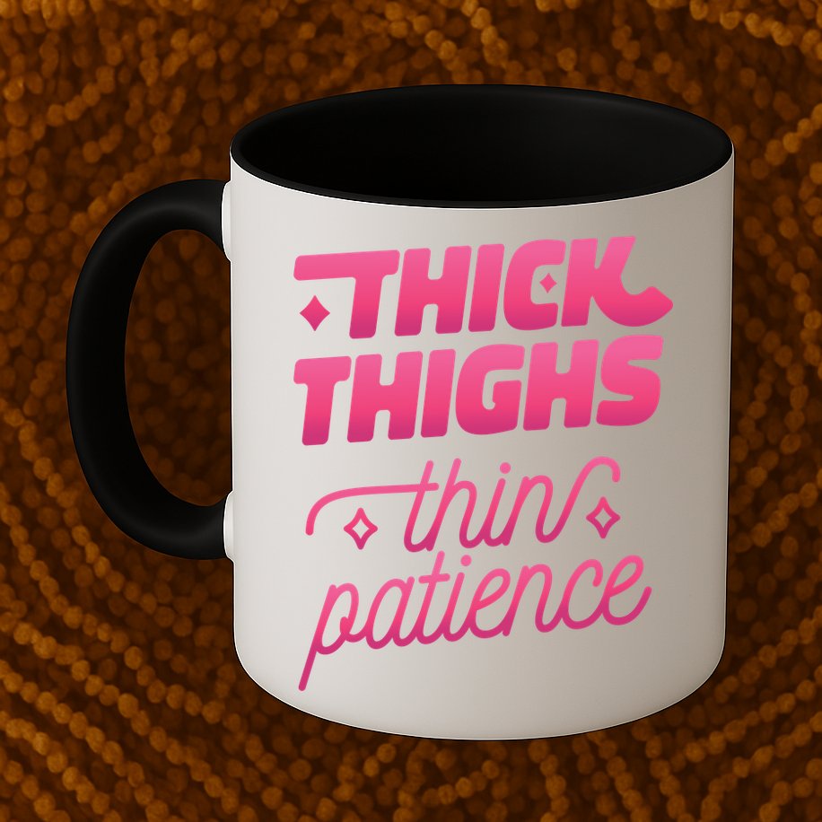 Thick Thighs Thin Patience Mug