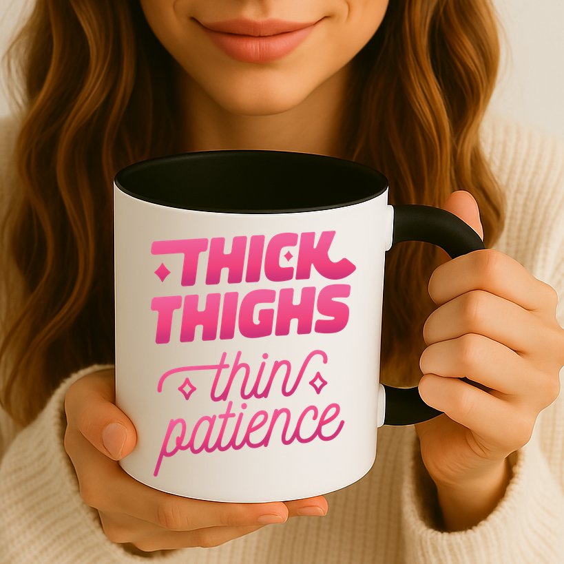 Thick Thighs Thin Patience Mug