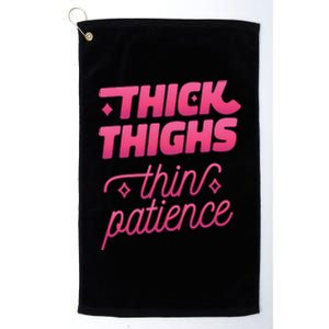 Thick Thighs Thin Patience Platinum Collection Golf Towel