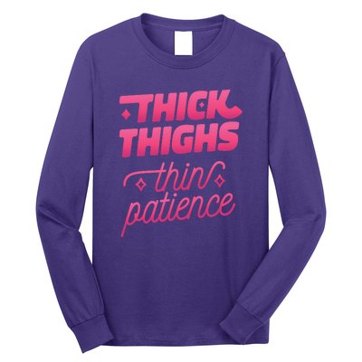 Thick Thighs Thin Patience Long Sleeve Shirt