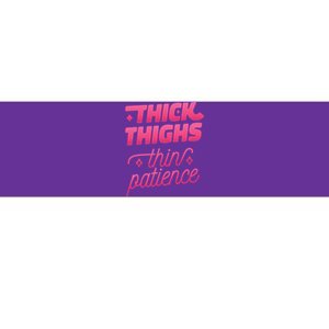 Thick Thighs Thin Patience Bumper Sticker