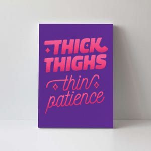 Thick Thighs Thin Patience Canvas