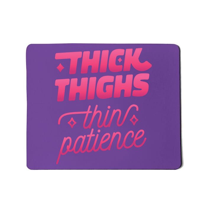 Thick Thighs Thin Patience Mousepad