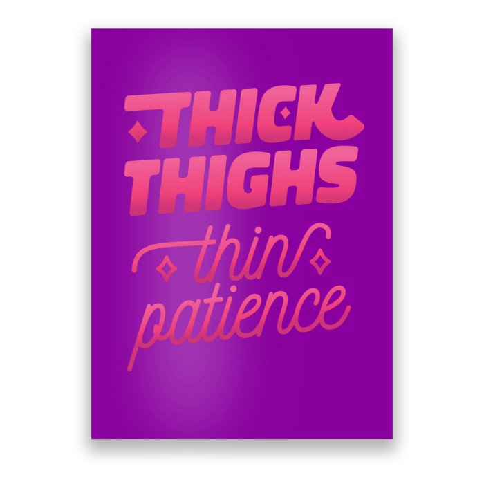 Thick Thighs Thin Patience Poster