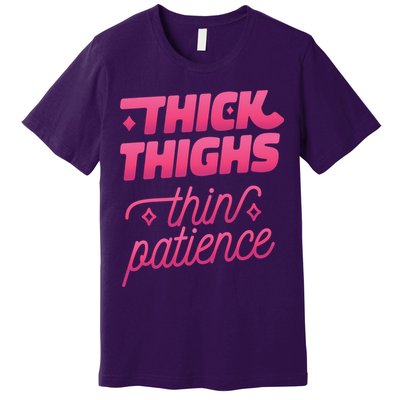 Thick Thighs Thin Patience Premium T-Shirt