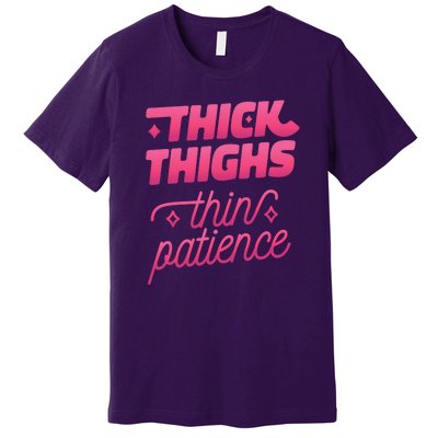 Thick Thighs Thin Patience Premium T-Shirt