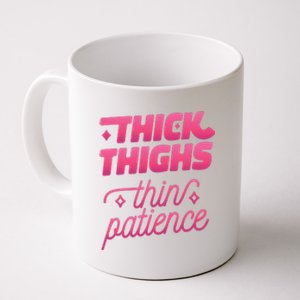 Thick Thighs Thin Patience Coffee Mug